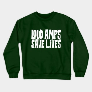 Loud Amps Save Lives Crewneck Sweatshirt